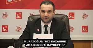 MURATOĞLU: "HIZ KAZANDIK AMA DENGEYİ KAYBETTİK"