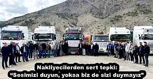 Nakliyecilerden sert tepki:  “Sesimizi duyun, yoksa biz de sizi duymayız”