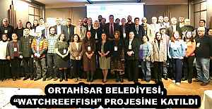 ORTAHİSAR BELEDİYESİ, WATCHREEFFISH”...