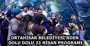 ORTAHİSAR BELEDİYESİ’NDEN DOLU DOLU 23 NİSAN PROGRAMI