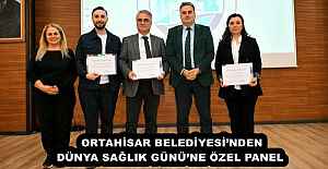 ORTAHİSAR BELEDİYESİ’NDEN DÜNYA SAĞLIK GÜNÜ’NE ÖZEL PANEL 