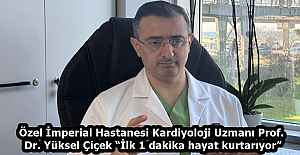 Özel İmperial Hastanesi Kardiyoloji Uzmanı Prof. Dr. Yüksel Çiçek “İlk 1 dakika hayat kurtarıyor”