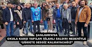 ŞANLIURFA’DA OKULA KARŞI YAPILAN SİLAHLI SALDIRI NEDENİYLE “ŞİDDETE SESSİZ KALMAYACAĞIZ” 