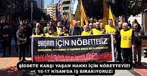 ŞİDDETE KARŞI YAŞAM HAKKI İÇİN NÖBETTEYİZ! 16-17 NİSAN’DA İŞ BIRAKIYORUZ!