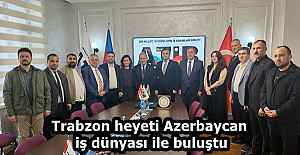 Trabzon heyeti Azerbaycan iş dünyası...