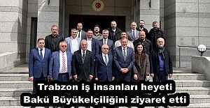 Trabzon iş insanları heyeti Bakü Büyükelçiliğini ziyaret etti