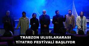 TRABZON ULUSLARARASI TİYATRO FESTİVALİ BAŞLIYOR