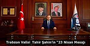 Trabzon Valisi Sayın Tahir Şahin’in “23 Nisan Mesajı