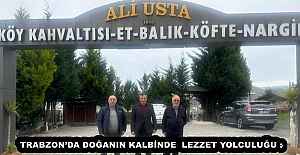 TRABZON’DA DOĞANIN KALBİNDE LEZZET YOLCULUĞU : ALİ USTA