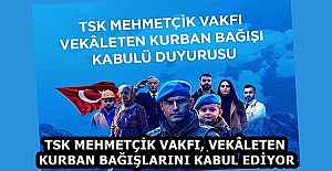TSK MEHMETÇİK VAKFI, VEKÂLETEN KURBAN BAĞIŞLARINI KABUL EDİYOR