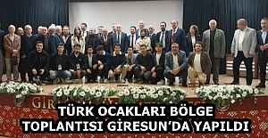 TÜRK OCAKLARI BÖLGE TOPLANTISI GİRESUNDA...