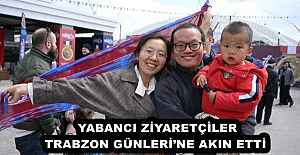 YABANCI ZİYARETÇİLER TRABZON GÜNLERİ’NE AKIN ETTİ 