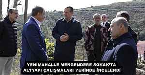 YENİMAHALLE MENGENDERE SOKAK’TA ALTYAPI ÇALIŞMALARI YERİNDE İNCELENDİ