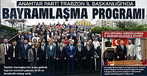 ANAHTAR PARTİ TRABZON İL BAŞKANLIĞI’NDA BAYRAMLAŞMA PROGRAMI