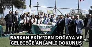 BAŞKAN EKİM’DEN DOĞAYA VE GELECEĞE ANLAMLI DOKUNUŞ