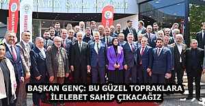 BAŞKAN GENÇ: BU GÜZEL TOPRAKLARA İLELEBET SAHİP ÇIKACAĞIZ