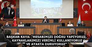 BAŞKAN KAYA: “HESABIMIZI DOĞRU YAPIYORUZ, KAYNAKLARIMIZI VERİMLİ KULLANIYORUZ VE AYAKTA DURUYORUZ”