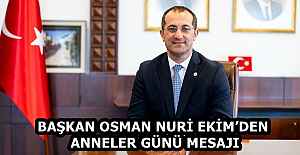 BAŞKAN OSMAN NURİ EKİM’DEN ANNELER GÜNÜ MESAJI