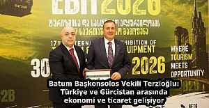 Batum Başkonsolos Vekili Terzioğlu: Türkiye ve Gürcistan arasında ekonomi ve ticaret gelişiyor