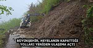 BÜYÜKŞEHİR, HEYELANIN KAPATTIĞI YOLLARI YENİDEN ULAŞIMA AÇTI