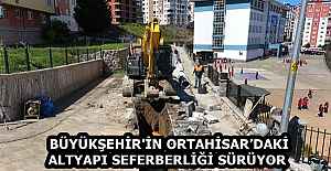 BÜYÜKŞEHİR'İN ORTAHİSAR’DAKİ ALTYAPI SEFERBERLİĞİ SÜRÜYOR 