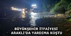 BÜYÜKŞEHİR İTFAİYESİ ARAKLI’DA YARDIMA KOŞTU