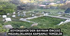 BÜYÜKŞEHİR’DEN BAYRAM ÖNCESİ MEZARLIKLARDA KAPSAMLI TEMİZLİK