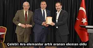 Çelebi: Ara elemanlar artık aranan eleman oldu