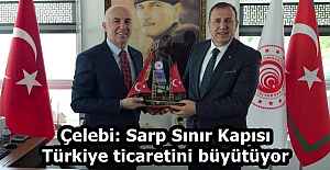 Çelebi: Sarp Sınır Kapısı Türkiye ticaretini büyütüyor