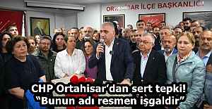 CHP Ortahisar’dan sert tepki! “Bunun adı resmen işgaldir”
