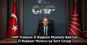 CHP Trabzon İl Başkanı Mustafa Bak'tan İl Başkanı Mumcu'ya Sert Cevap