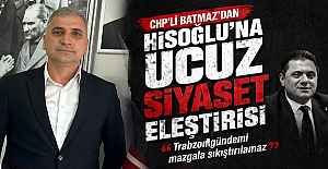 CHP’li Batmaz’dan Hisoğlu'na Ucuz Siyaset Eleştirisi  “Trabzon Gündemi Mazgala Sıkıştırılamaz”