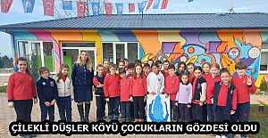 ÇİLEKLİ DÜŞLER KÖYÜ ÇOCUKLARIN GÖZDESİ OLDU 