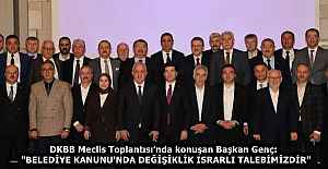 DKBB Meclis Toplantısı’nda konuşan Başkan Genç:  "BELEDİYE KANUNU'NDA DEĞİŞİKLİK ISRARLI TALEBİMİZDİR"