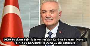 DKİB Başkanı Selçuk İskender’den Kurban Bayramı Mesajı: "Birlik ve Beraberlikle Daha Güçlü Yarınlara"