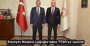 Emniyet Müdürü Loğoğlu’ndan TTSO’ya ziyaret