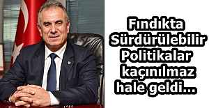 Fındıkta Sürdürülebilir Politikalar kaçınılmaz hale geldi…