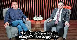 "İktidar değişse bile bu kafayla düzen değişmez”
