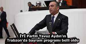 İYİ Partili Yavuz Aydın’ın Trabzon'da bayram programı belli oldu