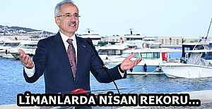 LİMANLARDA NİSAN REKORU…