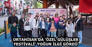 ORTAHİSAR’DA 'ÖZEL GÜLÜŞLER FESTİVALİ' YOĞUN İLGİ GÖRDÜ