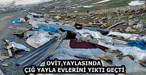 OVİT YAYLASINDA ÇIĞ YAYLA EVLERİNİ...