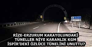 RİZE-ERZURUM KARAYOLUNDAKİ TÜNELLER NİYE KARANLIK KGM İSPİR’DEKİ ÖZLÜCE TÜNELİNİ UNUTTU?