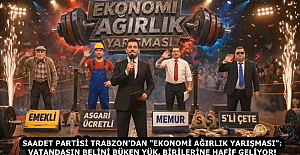 SAADET PARTİSİ TRABZON'DAN "EKONOMİ AĞIRLIK YARIŞMASI": VATANDAŞIN BELİNİ BÜKEN YÜK, BİRİLERİNE HAFİF GELİYOR!