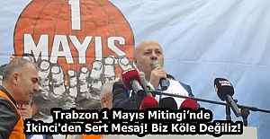 Trabzon 1 Mayıs Mitingi’nde İkinci'den Sert Mesaj! Biz Köle Değiliz!