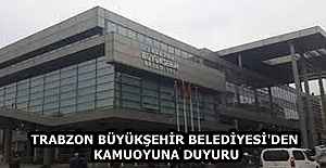 TRABZON BÜYÜKŞEHİR BELEDİYESİ'DEN KAMUOYUNA DUYURU