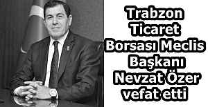 Trabzon Ticaret Borsası Meclis Başkanı Nevzat Özer vefat etti