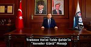 Trabzon Valisi Tahir Şahin’in “Anneler Günü” Mesajı