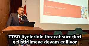 TTSO üyelerinin ihracat süreçleri geliştirilmeye devam ediliyor
