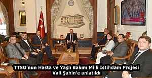 TTSO’nun Hasta ve Yaşlı Bakım Milli İstihdam Projesi Vali Şahin’e anlatıldı